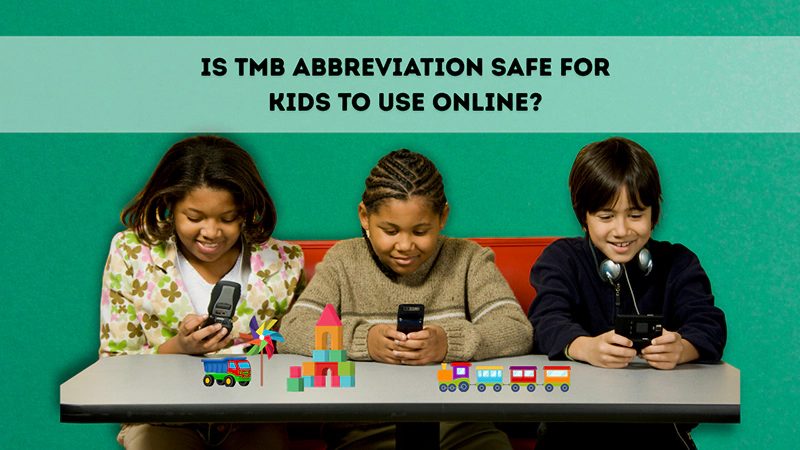 Is TMB Abbreviation Safe for Kids to Use Onlinee