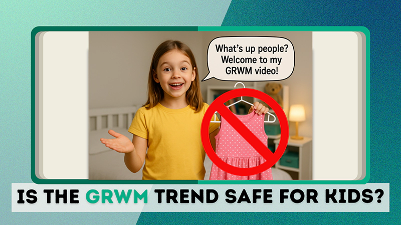 Is the GRWM Trend Safe for Kids