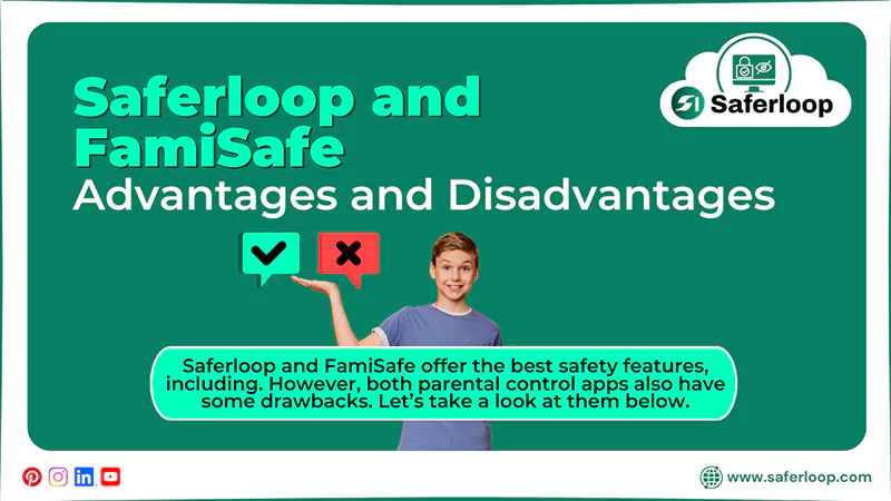 Advantages and Disadvantages of Saferloop and FamiSafe