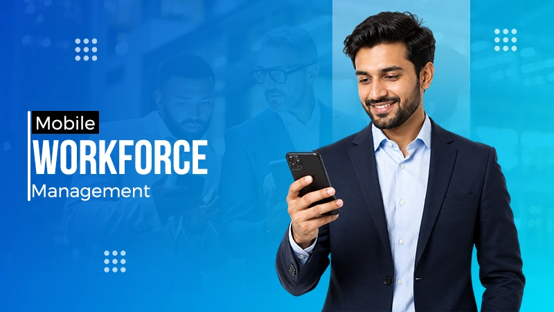 Mobile Workforce Management