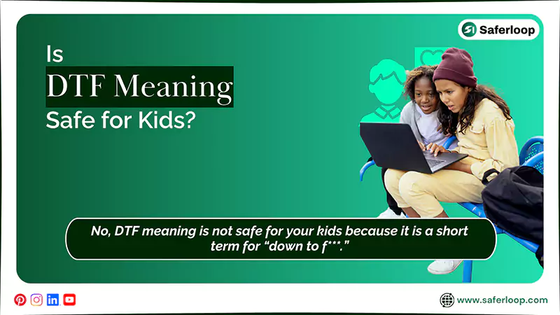 Is DTF Meaning Safe for Kids