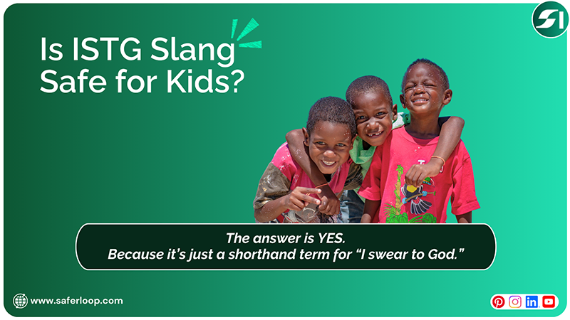 Is ISTG Slang Safe for Kids and the Answer is Yes