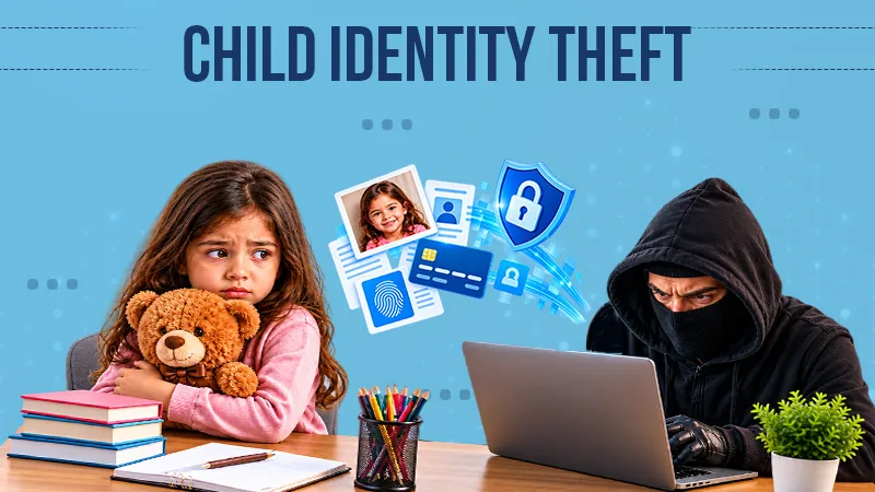 Child Identity Theft: How It Happens, Warning Signs & How to Protect Your Child