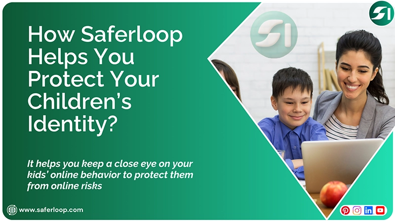 How Saferloop Helps You Protect Your Children’s Identity